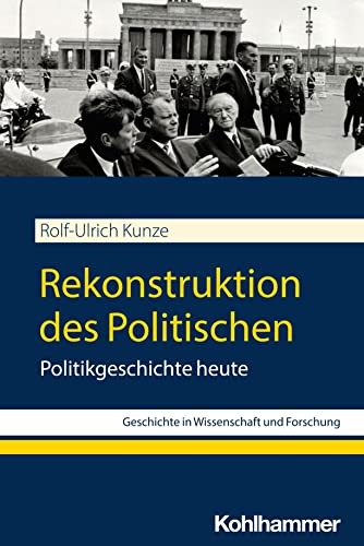 Rekonstruktion des Politischen: Politikgeschichte heute (Geschichte in Wissenschaft und Forschung) von W. Kohlhammer GmbH