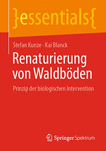 Renaturierung von Waldböden: Prinzip der biologischen Intervention (essentials)