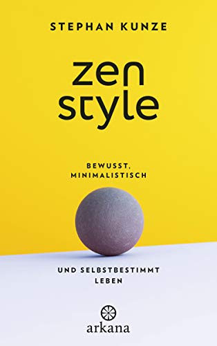 Zen Style: Bewusst, minimalistisch und selbstbestimmt leben