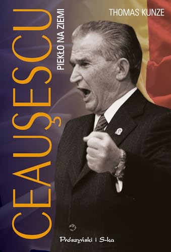 Ceausescu Piekło na ziemi von Prószyński Media