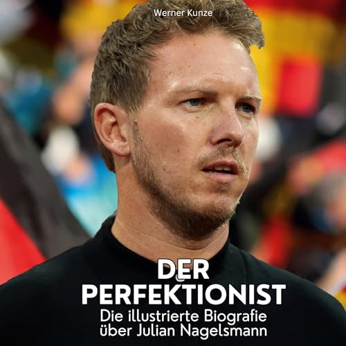 Der Perfektionist: Die illustrierte Biografie über Julian Nagelsmann Der Perfektionist: Die illustrierte Biografie über Julian Nagelsmann von 27Amigos