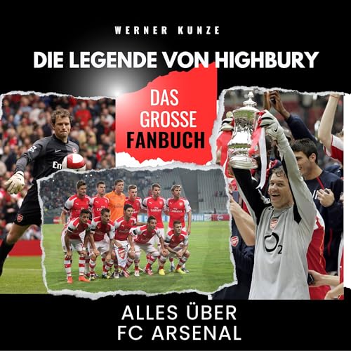 Die Legende von Highbury: Alles über FC Arsenal - das große Fanbuch von 27 Amigos