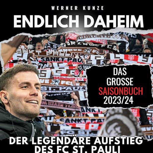 Endlich daheim!: Der legendäre Aufstieg des FC St. Pauli - das große Saisonbuch 2023/24 Endlich daheim!: Der legendäre Aufstieg des FC St. Pauli - das große Saisonbuch 2023/24
