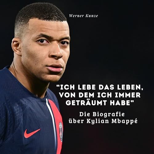 “Ich lebe das Leben, von dem ich immer geträumt habe”: Die Biografie über Kylian Mbappé “Ich lebe das Leben, von dem ich immer geträumt habe”: Die Biografie über Kylian Mbappé von 27 Amigos