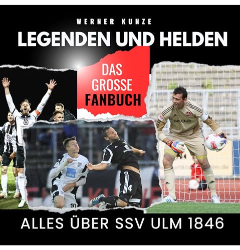 Legenden und Helden: Alles über SSV Ulm 1846 - das große Fanbuch