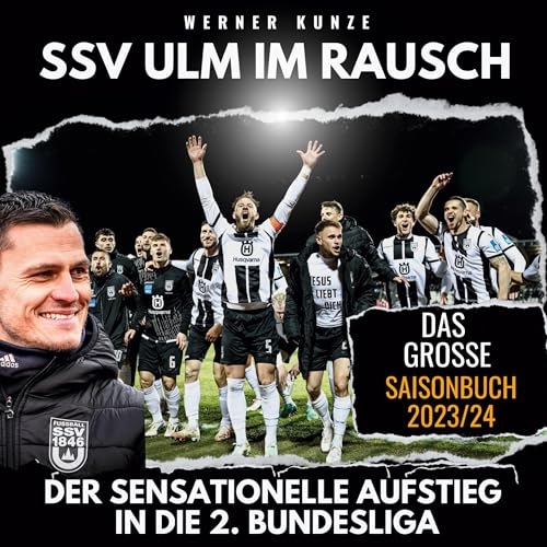 SSV Ulm im Rausch: Der sensationelle Aufstieg in die 2. Bundesliga - das große Saisonbuch SSV Ulm im Rausch: Der sensationelle Aufstieg in die 2. Bundesliga - das große Saisonbuch