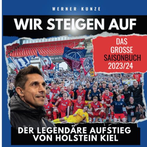 Wir steigen auf!: Der legendäre Aufstieg von Holstein Kiel - das große Saisonbuch 2023/24 von 27amigos