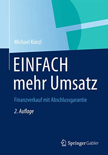 EINFACH mehr Umsatz: Finanzverkauf mit Abschlussgarantie (German Edition), 2. Auflage