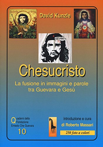 Chesucristo. La fusione in immagini e parole tra Guevara e Gesù von Massari Editore