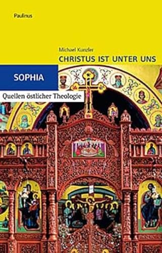 Christus ist unter uns: Einführung in Geist und Gestalt der byzantinischen Liturgie (Sophia, Quellen östlicher Theologie)