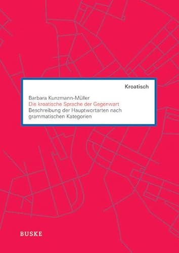 Die kroatische Sprache der Gegenwart: Beschreibung der Hauptwortarten nach grammatischen Kategorien