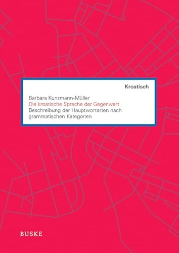 Die kroatische Sprache der Gegenwart: Beschreibung der Hauptwortarten nach grammatischen Kategorien