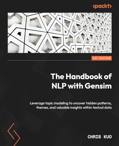 The Handbook of NLP with Gensim: Leverage topic modeling to uncover hidden patterns, themes, and valuable insights within textual data The Handbook of NLP with Gensim: Leverage topic modeling to uncover hidden patterns, themes, and valuable insights within textual data