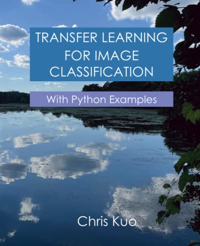 Transfer Learning for Image Classification: With Python Examples von Independently published