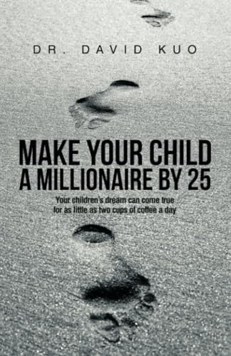 Make Your Child A Millionaire By 25: Your children’s dream can come true for as little as two cups of coffee a day Make Your Child A Millionaire By 25: Your children’s dream can come true for as little as two cups of coffee a day von Partridge Publishing Singapore