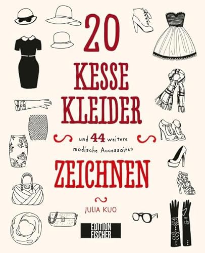 20 kesse Kleider: und 44 weitere modische Accessoires zeichnen (45 tolle Dinge zeichnen / Der Kreativgenerator für neue Zeichenimpulse)