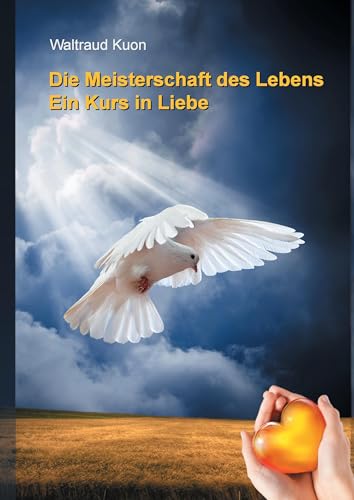 Die Meisterschaft des Lebens: Ein Kurs in Liebe von Books on Demand GmbH