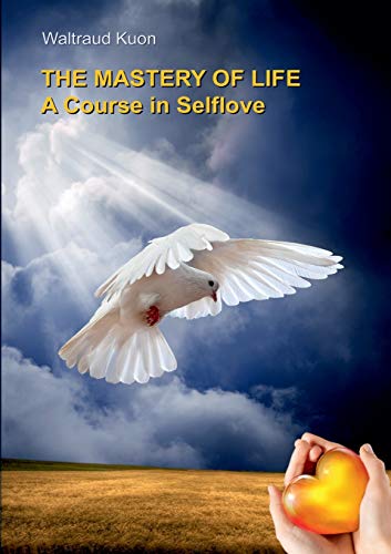 The Mastery of Life: A Course in Selflove The Mastery of Life: A Course in Selflove
