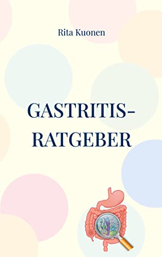 Gastritis-Ratgeber: Anwendungen zum Aufbau der Magen- und Darmflora von Books on Demand