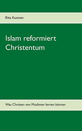Islam reformiert Christentum: Was Christen von Muslimen lernen können