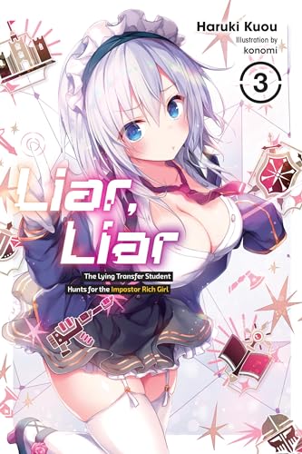 Liar, Liar, Vol. 3: The Lying Transfer Student Hunts for the Imposter Rich Girl (LIAR LIAR LIGHT NOVEL SC)