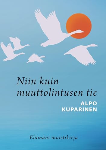 Niin kuin muuttolintusen tie: Elämäni muistikirja von BoD – Books on Demand – Finnland