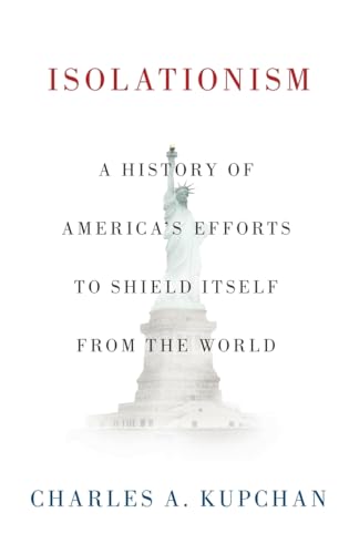 Isolationism: A History of America's Efforts to Shield Itself from the World