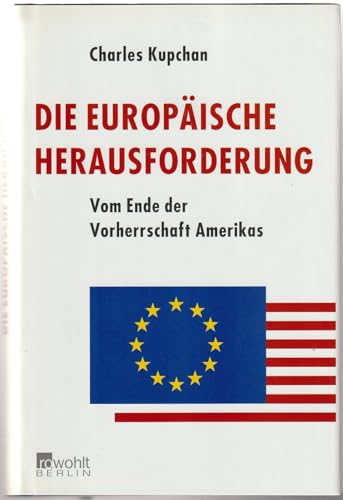 Die europäische Herausforderung: Vom Ende der Vorherrschaft Amerikas von Rowohlt Berlin
