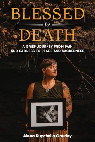 Blessed by Death: A Grief Journey From Pain and Sadness to Peace and Sacredness Blessed by Death: A Grief Journey From Pain and Sadness to Peace and Sacredness von Transcendent Publishing