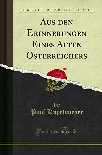 Aus den Erinnerungen Eines Alten Österreichers (Classic Reprint)