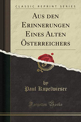Aus den Erinnerungen Eines Alten Österreichers (Classic Reprint) von Forgotten Books