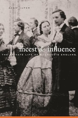 Incest & Influence: The Private Life of Bourgeois England Incest & Influence: The Private Life of Bourgeois England von Harvard University Press