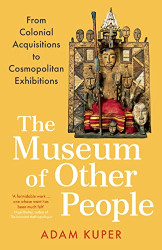 The Museum of Other People: From Colonial Acquisitions to Cosmopolitan Exhibitions von Profile Books