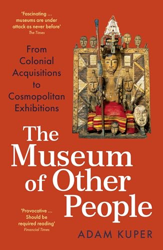 The Museum of Other People: From Colonial Acquisitions to Cosmopolitan Exhibitions von Profile Books