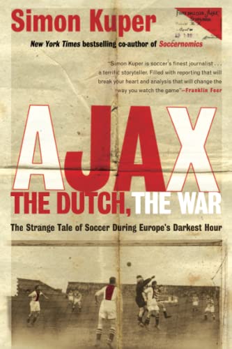 Ajax, the Dutch, the War: The Strange Tale of Soccer During Europe's Darkest Hour