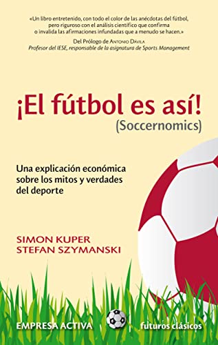 El Futbol Es Asi! (Soccernomics): Una Explicacion Economica Sobre los Mitos y Verdades del DePorte = Football Is So! (Soccernomics) (Futuros clásicos) von Empresa Activa