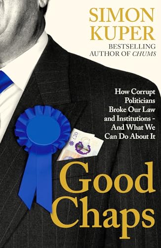 Good Chaps: How Corrupt Politicians Broke Our Law and Institutions - And What We Can Do About It von Profile Books