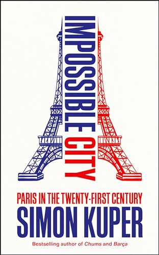 Impossible City: Paris in the Twenty-First Century von Profile Books