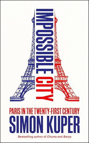 Impossible City: Paris in the Twenty-First Century von Profile Books