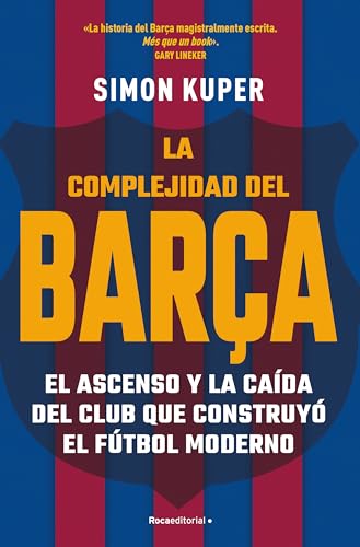 La complejidad del Barça: El ascenso y la caída del club que construyó el fútbol moderno (Córner)