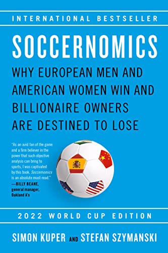 Soccernomics (2022 World Cup Edition): Why European Men and American Women Win and Billionaire Owners Are Destined to Lose von Bold Type Books