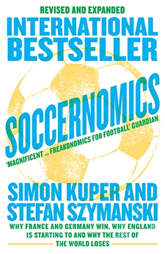 Soccernomics (2022 World Cup Edition): Why France and Germany Win, Why England Is Starting to and Why The Rest of the World Loses von Harper Collins Publ. UK