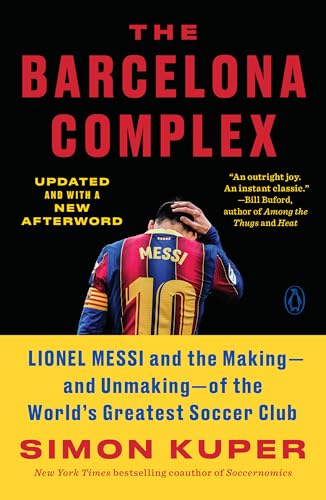 The Barcelona Complex: Lionel Messi and the Making, and Unmaking, of the World's Greatest Soccer Club The Barcelona Complex: Lionel Messi and the Making, and Unmaking, of the World's Greatest Soccer Club