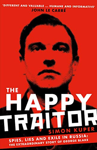 The Happy Traitor: Spies, Lies and Exile in Russia: The Extraordinary Story of George Blake von Profile Books