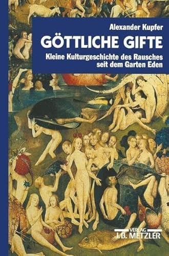 Göttliche Gifte: Kleine Kulturgeschichte des Rausches seit dem Garten Eden von J.B. Metzler, Part of Springer Nature - Springer-Verlag GmbH