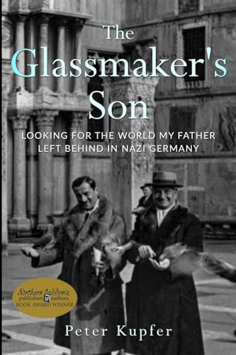The Glassmaker’s Son: Looking for the World My Father Left Behind in Nazi Germany (Holocaust Survivor True Stories)