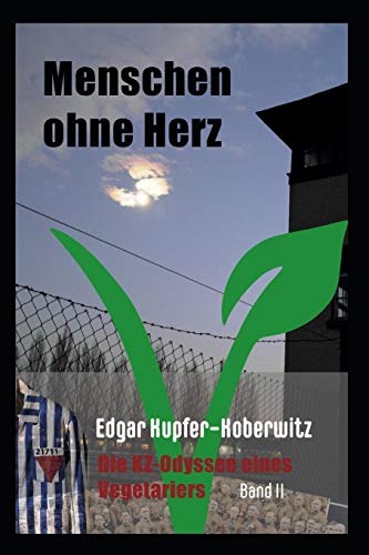 Menschen ohne Herz Band II: Die KZ-Odyssee eines Vegetariers von Independently Published
