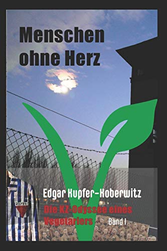Menschen ohne Herz: Die KZ-Odyssee eines Vegetariers (Band) von Independently Published