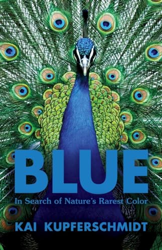 Blue: In Search of Nature's Rarest Color