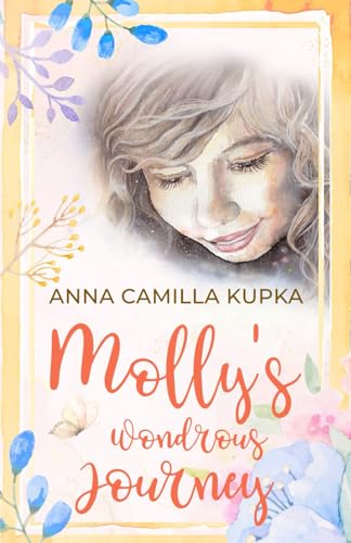 Molly's Wondrous Journey: A Touching Journey to Your Inner Self von Butterfly Publishing - Anna Camilla Kupka